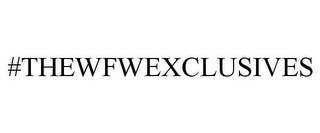 #THEWFWEXCLUSIVES