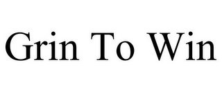 GRIN TO WIN