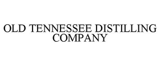 OLD TENNESSEE DISTILLING COMPANY