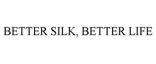 BETTER SILK, BETTER LIFE