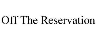 OFF THE RESERVATION