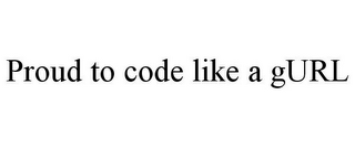 PROUD TO CODE LIKE A GURL