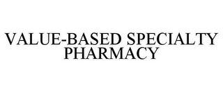 VALUE-BASED SPECIALTY PHARMACY