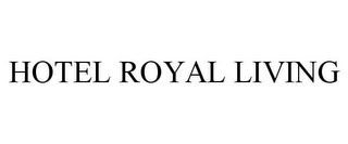 HOTEL ROYAL LIVING