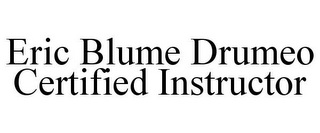 ERIC BLUME DRUMEO CERTIFIED INSTRUCTOR