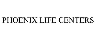 PHOENIX LIFE CENTERS