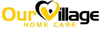 OUR VILLAGE HOME CARE