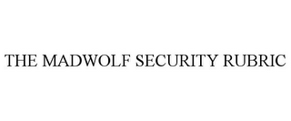 THE MADWOLF SECURITY RUBRIC