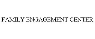 FAMILY ENGAGEMENT CENTER