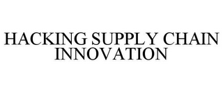 HACKING SUPPLY CHAIN INNOVATION