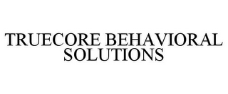 TRUECORE BEHAVIORAL SOLUTIONS