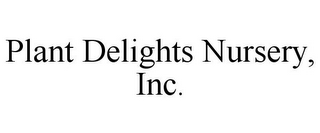 PLANT DELIGHTS NURSERY, INC.