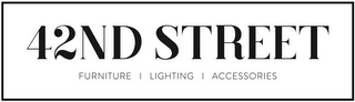 42ND STREET FURNITURE | LIGHTING | ACCESSORIES