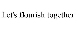 LET'S FLOURISH TOGETHER