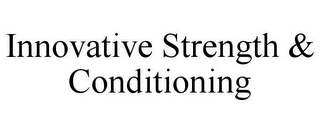 INNOVATIVE STRENGTH & CONDITIONING