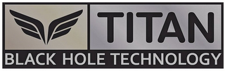 TITAN BLACK HOLE TECHNOLOGY