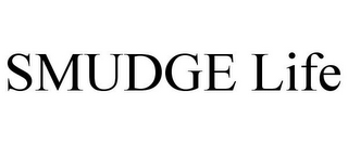 SMUDGE LIFE