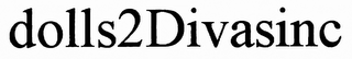 DOLLS2DIVASINC