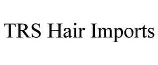 TRS HAIR IMPORTS