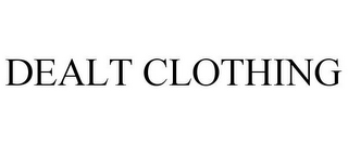 DEALT CLOTHING