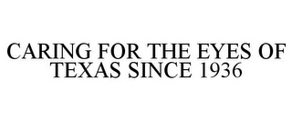 CARING FOR THE EYES OF TEXAS SINCE 1936