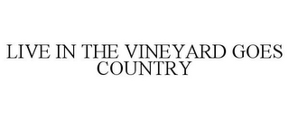 LIVE IN THE VINEYARD GOES COUNTRY