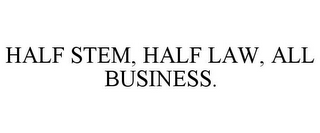 HALF STEM, HALF LAW, ALL BUSINESS.