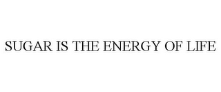 SUGAR IS THE ENERGY OF LIFE