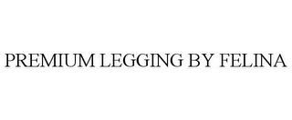 PREMIUM LEGGING BY FELINA