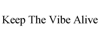 KEEP THE VIBE ALIVE