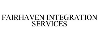 FAIRHAVEN INTEGRATION SERVICES