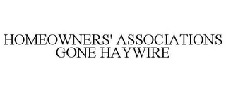 HOMEOWNERS' ASSOCIATIONS GONE HAYWIRE