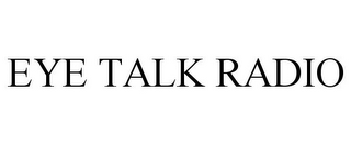 EYE TALK RADIO