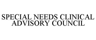 SPECIAL NEEDS CLINICAL ADVISORY COUNCIL