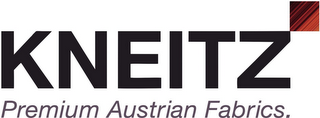 KNEITZ PREMIUM AUSTRIAN FABRICS.