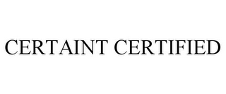 CERTAINT CERTIFIED