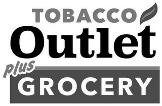 TOBACCO OUTLET PLUS GROCERY