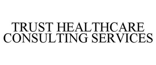 TRUST HEALTHCARE CONSULTING SERVICES