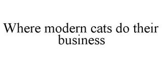 WHERE MODERN CATS DO THEIR BUSINESS