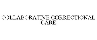 COLLABORATIVE CORRECTIONAL CARE