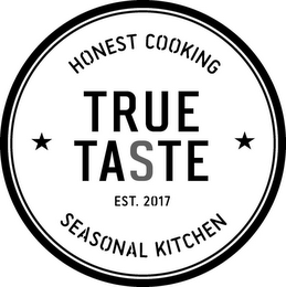 HONEST COOKING TRUE TASTE EST. 2017 SEASONAL KITCHEN