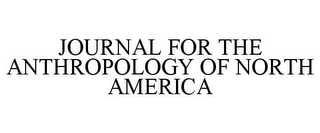 JOURNAL FOR THE ANTHROPOLOGY OF NORTH AMERICA