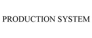 PRODUCTION SYSTEM