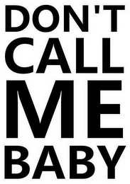 DON'T CALL ME BABY