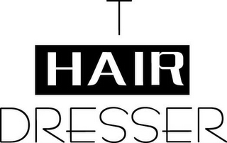 T HAIR DRESSER