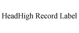 HEADHIGH RECORD LABEL