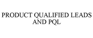 PRODUCT QUALIFIED LEADS AND PQL