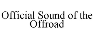 OFFICIAL SOUND OF THE OFFROAD