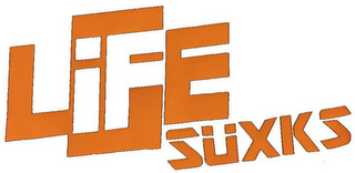 LIFE SUXKS
