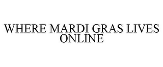 WHERE MARDI GRAS LIVES ONLINE